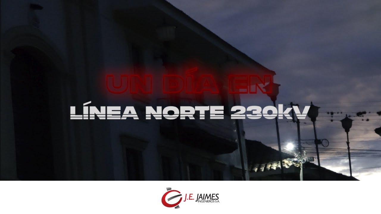 Un día en Línea Norte 230kV / J.E. Jaimes Ingenieros S.A.