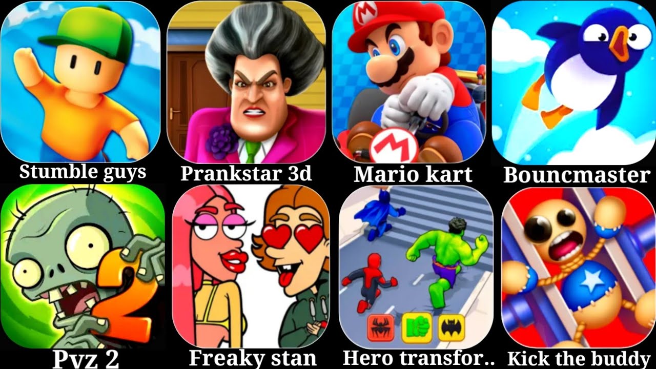 Stumble guys,Prankstar 3d,Mario kart,Bounce master,Plants vs zombies 2,Freaky Stan,Hero transformer.