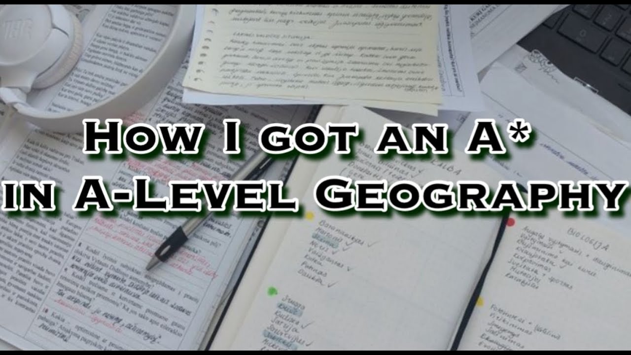How I Got An A* In A-Level Geography