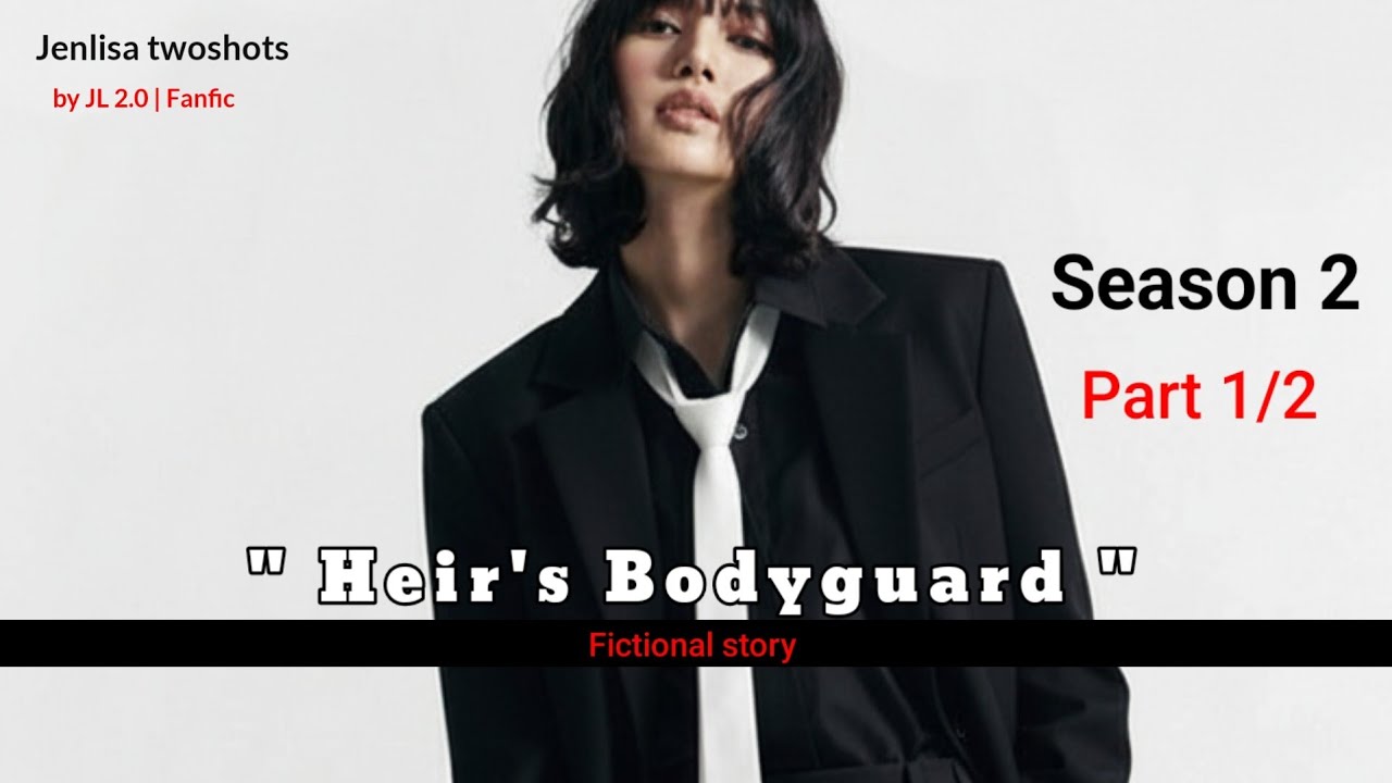 [ Season 2 ] Heir's Bodyguard Part 1/2 | Jenlisa FF short story fictional 
