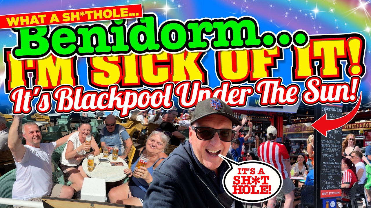 BENIDORM I'm SICK and TIRED of IT! 