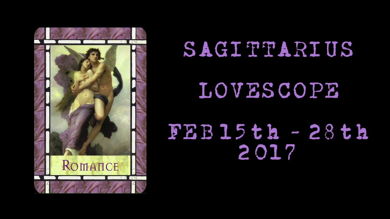 Sagittarius Lovescope - February 15th - 28th 2017