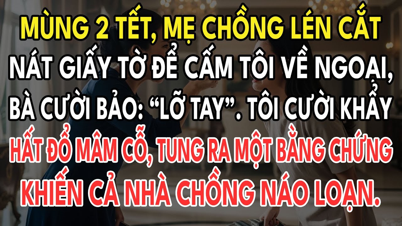 Mùng 2 Tết, Mẹ Chồng Lén Cắt Nát Giấy Tờ Để Cấm Tôi Về Ngoại, Bà Cười Bảo: 