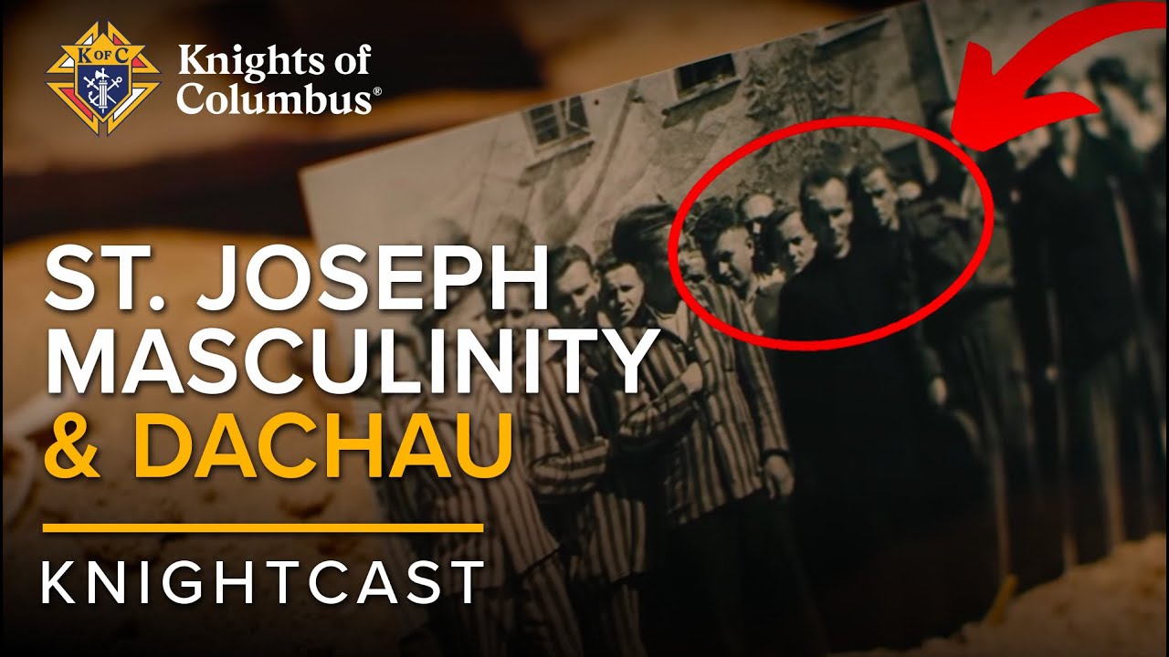 St. Joseph, Masculinity, & Dachau | Knightcast