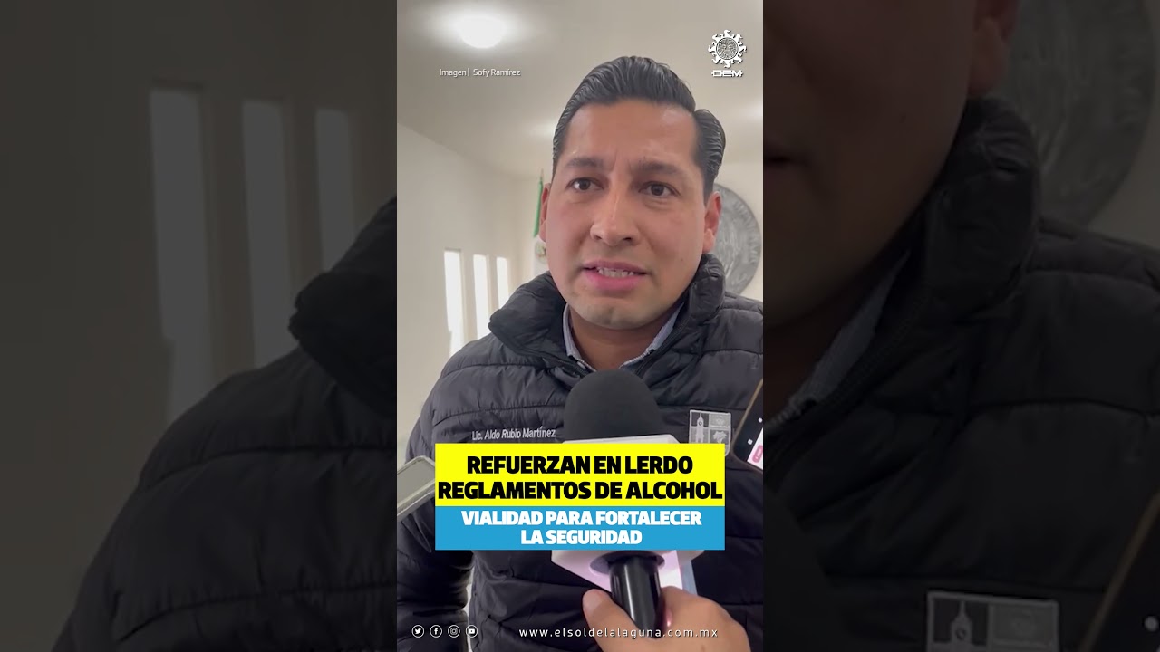 Refuerzan en Lerdo reglamentos de alcohol y vialidad para fortalecer la seguridad