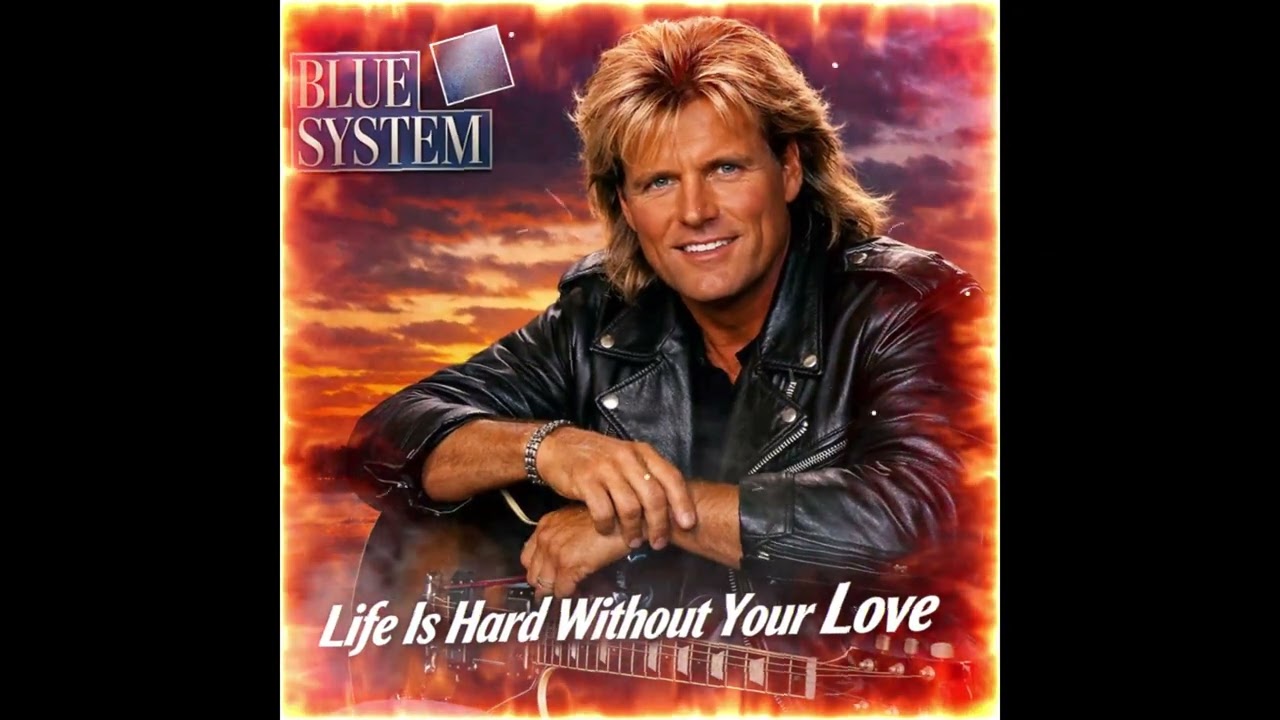 Blue System Style - Life Is Hard Without Your Love