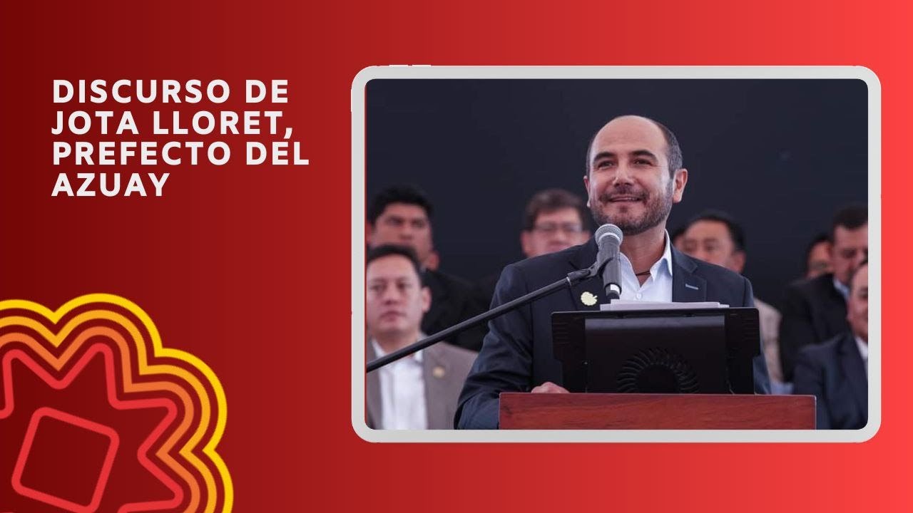Discurso de Jota Lloret, Prefecto del Azuay