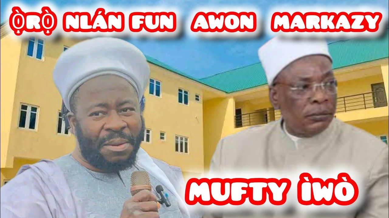 Ẹ̀GBỌ́ Ọ̀RỌ̀ NLÁN TI MUFTY ÌWÒ SỌ FÚN AWỌN ỌMỌ MARKAZ | POWERFUL ADVICE