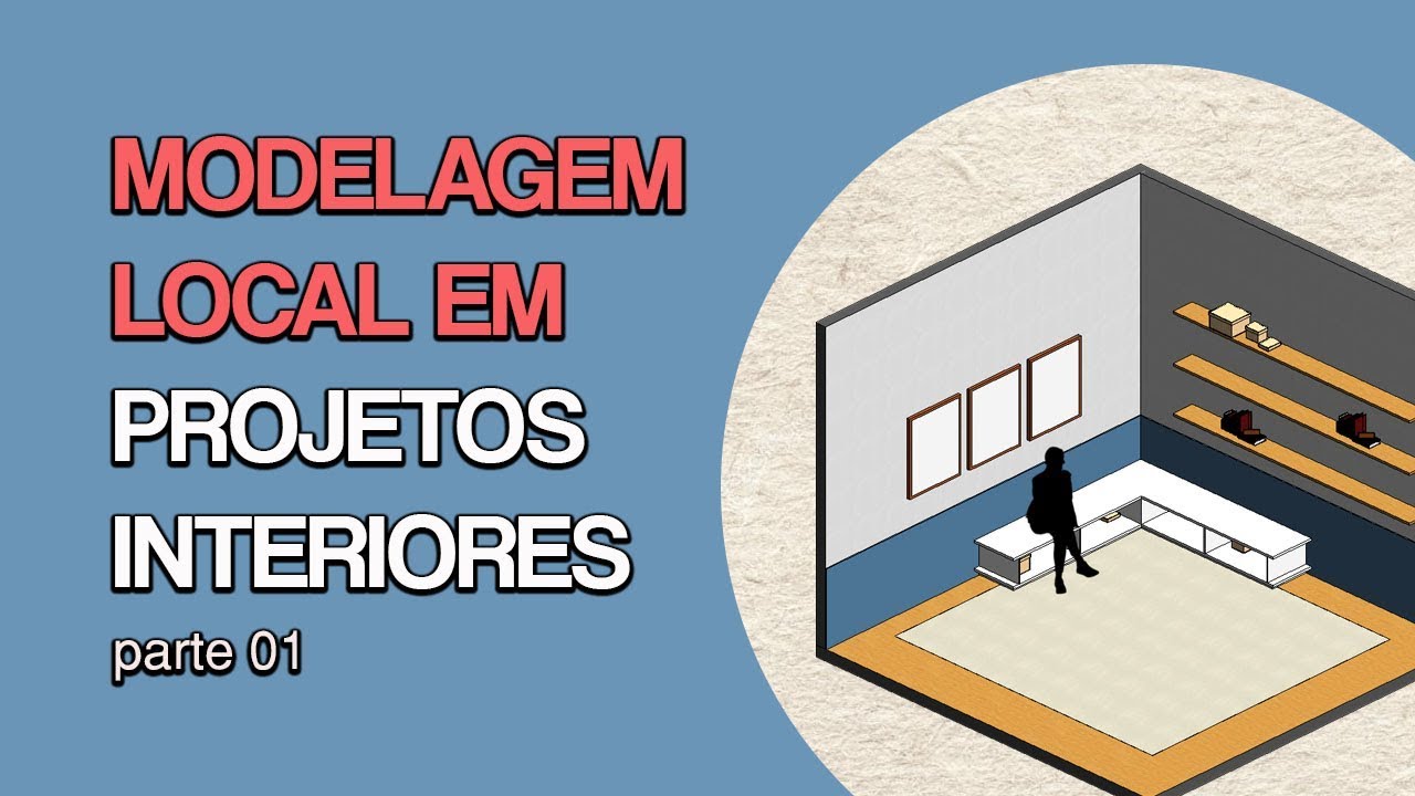 Modelagem local em projetos de interiores no Revit - Parte 01