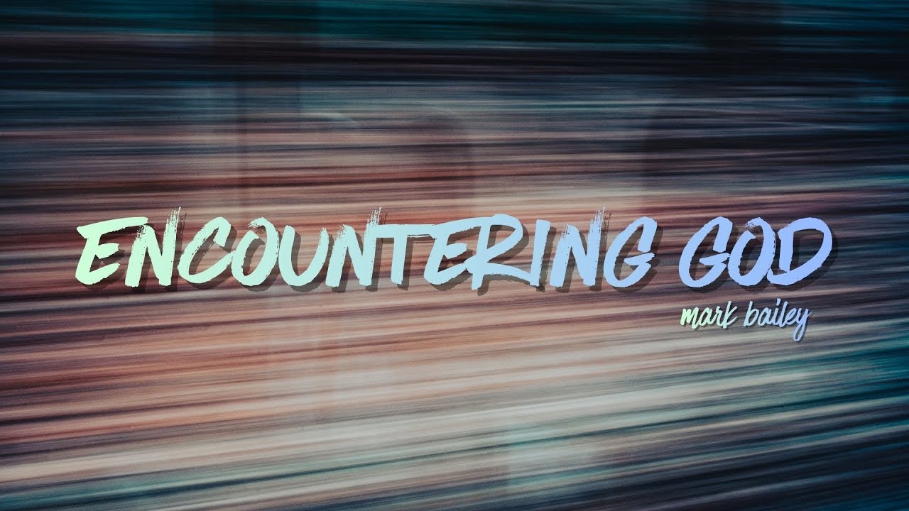 Encountering God - Mark Bailey - 01/02/2026