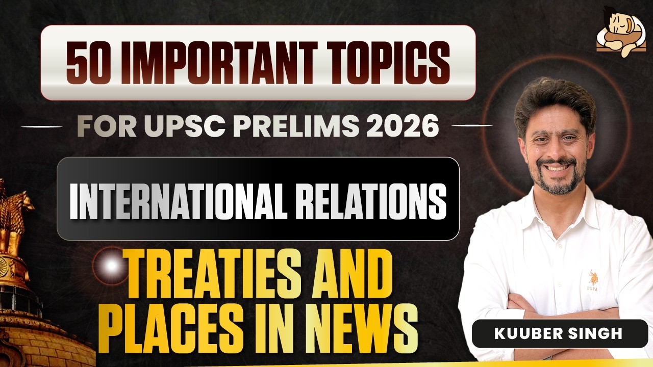 International Relations Current Affairs for UPSC Prelims 2026 | Revise 50 Most Important IR Topics
