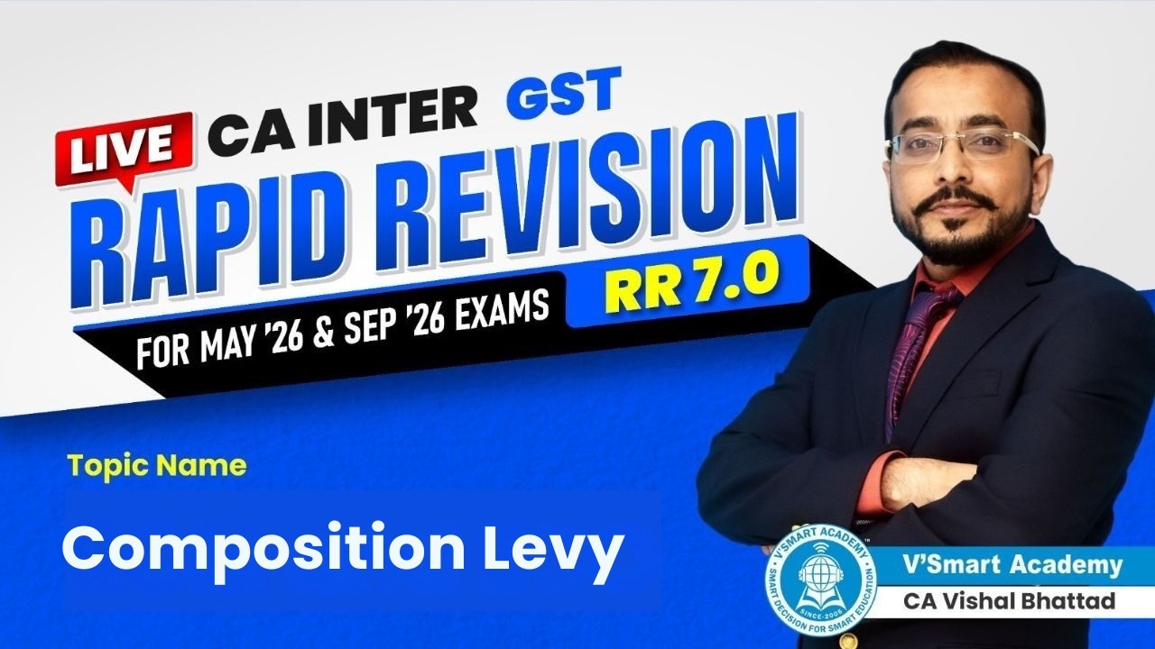 04 Composition Levy | CA CMA Inter IDT GST | RR 7.0 | CA Vishal Bhattad |May, Jun, Sep 26