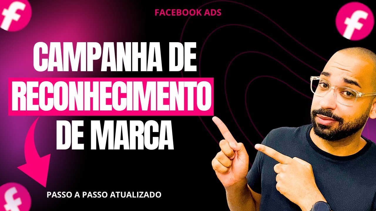 Facebook Ads para Reconhecimento de Marca: Aprenda a Criar Sua Campanha