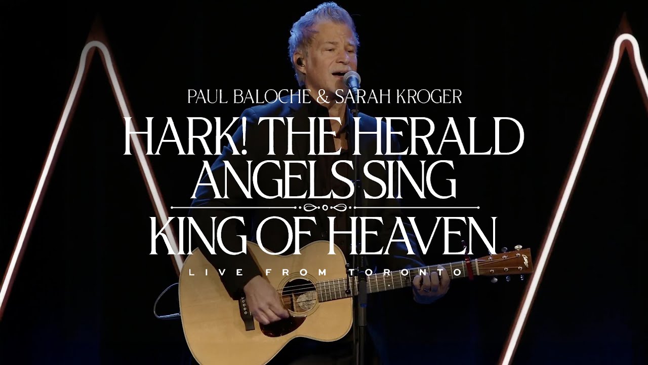 Paul Baloche – Hark! The Herald Angels Sing/King of Heaven (feat. Sarah Kroger) (Live From Toronto)