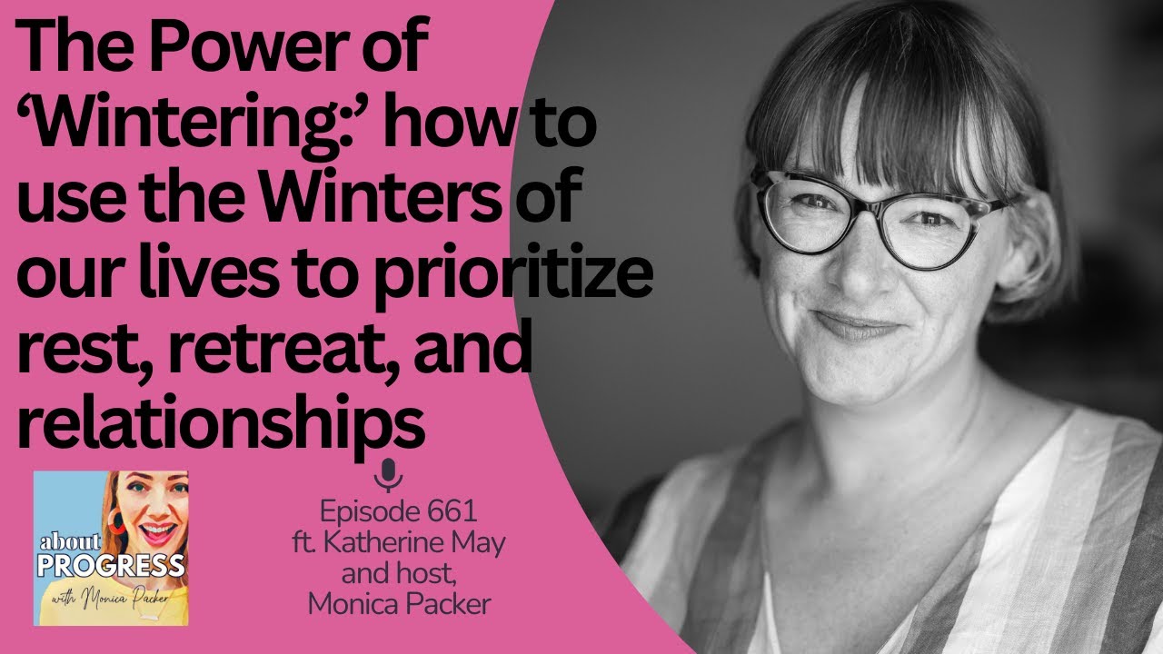 The Power of ‘Wintering:’ how to prioritize rest, retreat, and relationships || with Katherine May