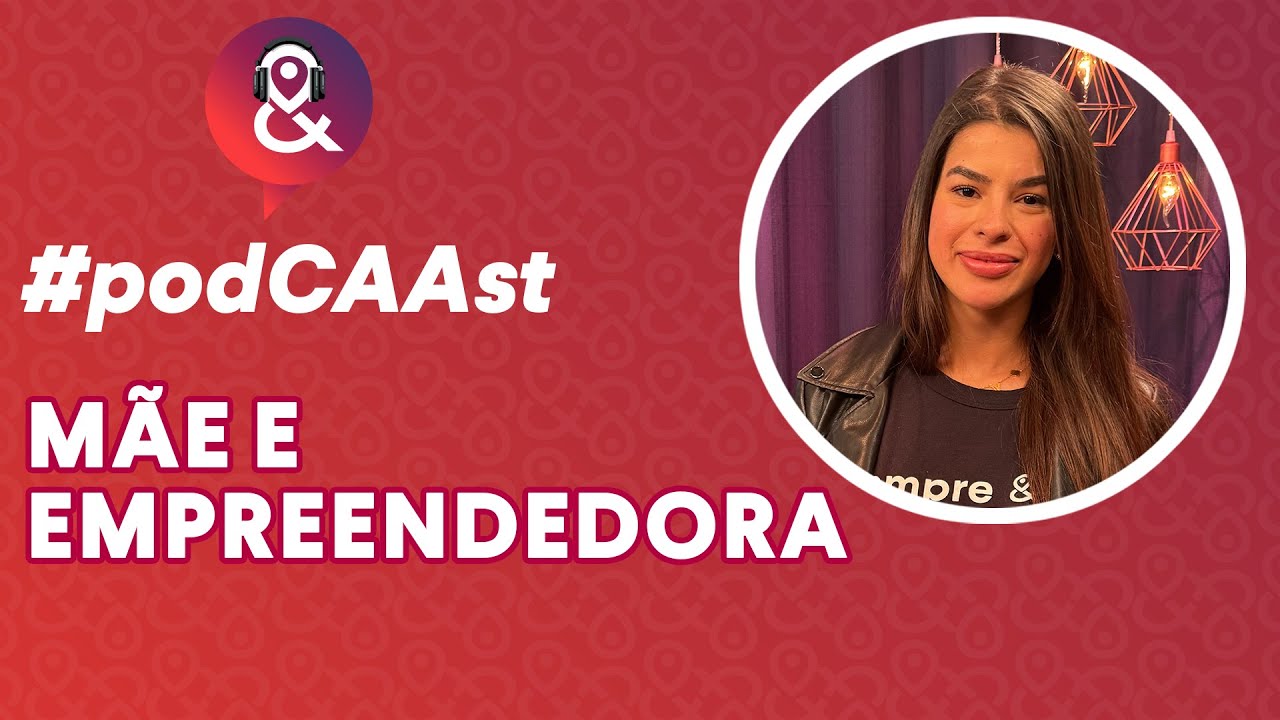 Como é ser mãe e empreendedora no mercado imobiliário | PodcAAst #26