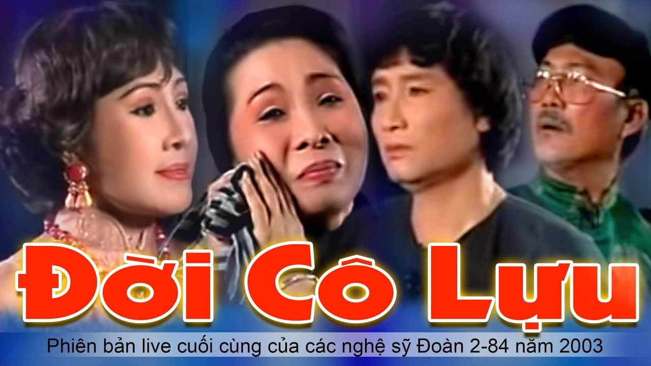 ĐỜI CÔ LỰU -LẦN HỘI NGỘ SAU CÙNG CỦA CÁC NGHỆ SỸ ĐOÀN 2-84 ( PHIÊN BẢN TRỰC TIẾP TRÊN TiVi NĂM 2003)