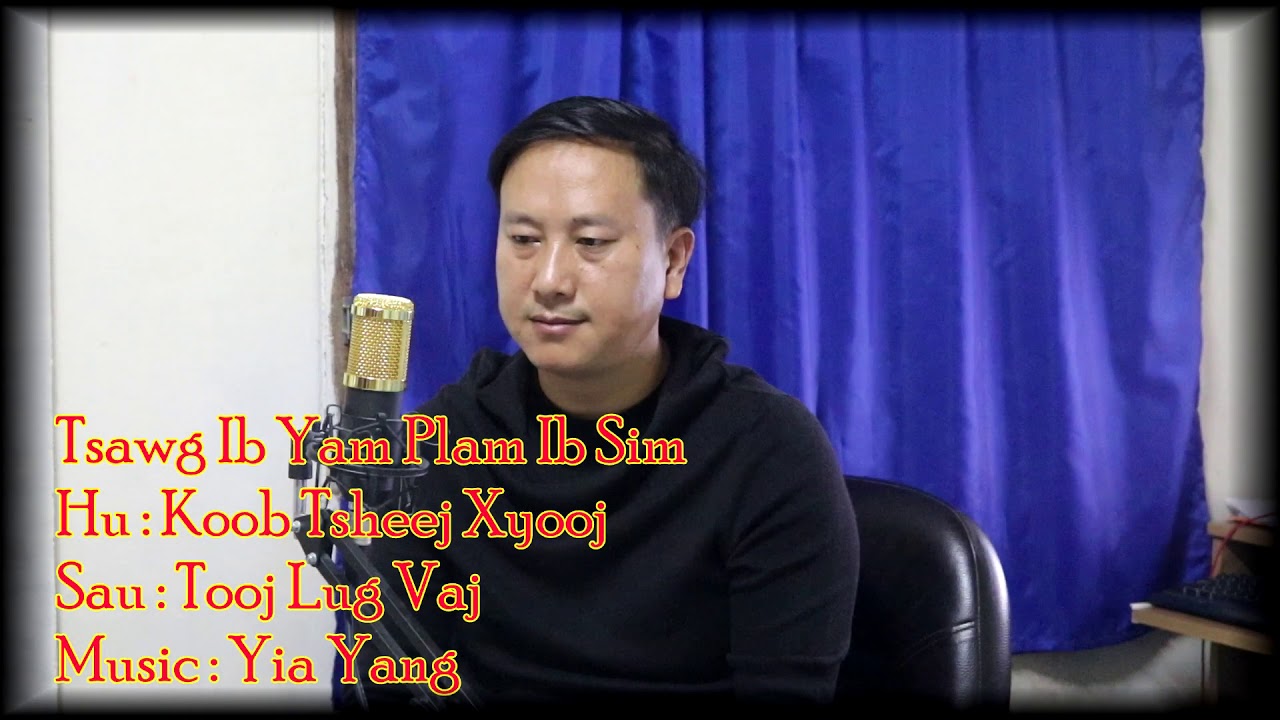Tsawg Ib Yam Plam Ib Sim By : Koob Tsheej Xyooj