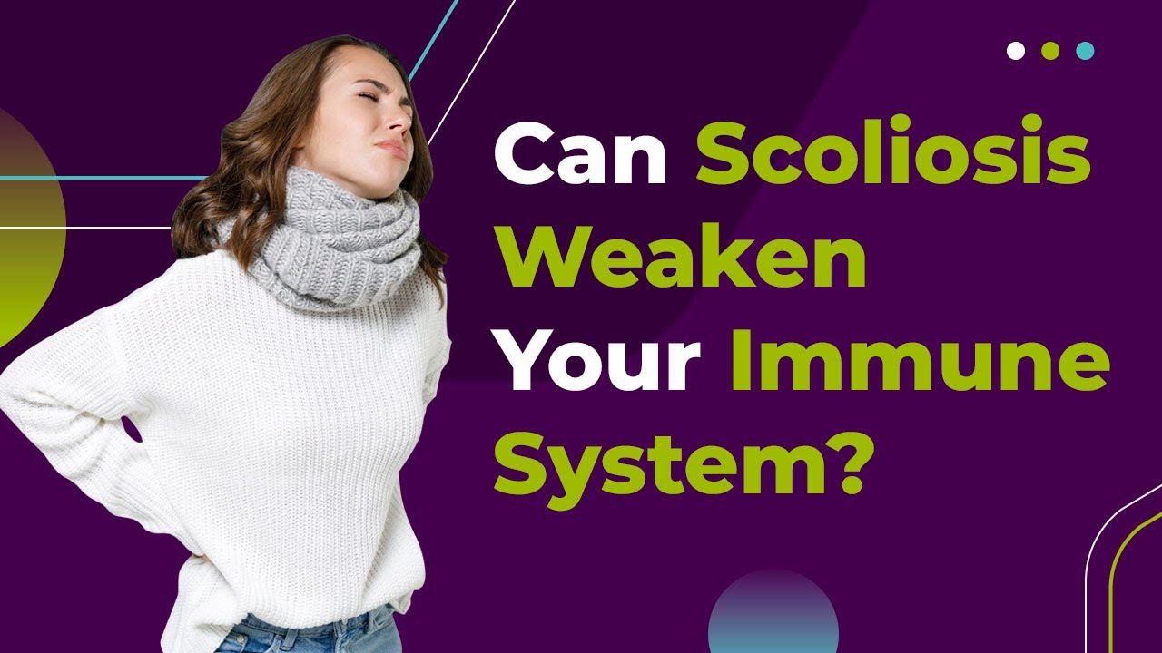Can Scoliosis Weaken Your Immune System?