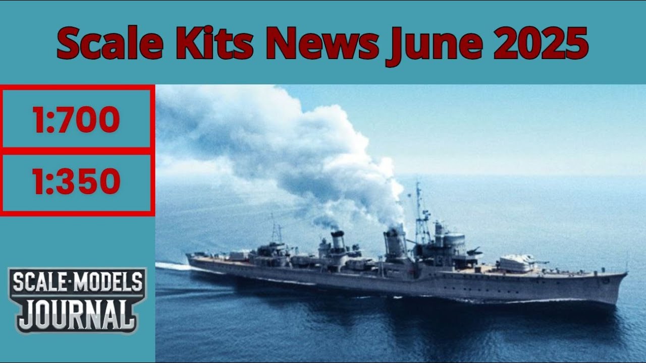 Scale Models News / Ships 1:350, 1:700, 1:200 - June 2025
