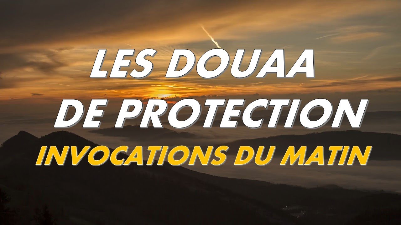LES DOUAA DE PROTECTION - INVOCATIONS DU MATIN - CITADELLE POUR TOUTE LA JOURNÉE - أذكار الصباح