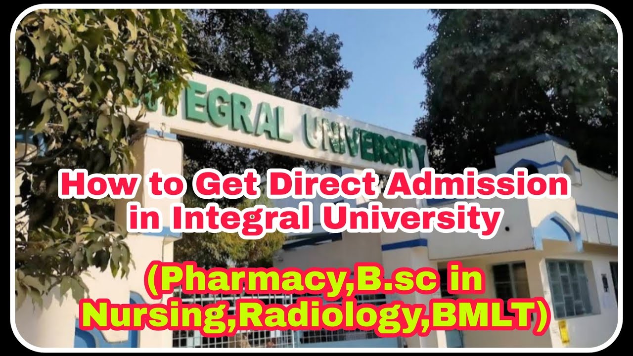 How to Get Direct Admission in Integral University (Pharmacy,Radiology,BMLT,B.sc in Nursing)