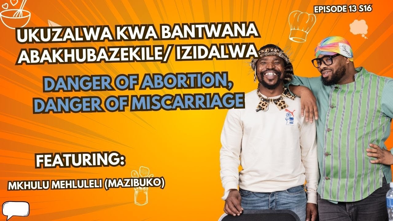 EP13 S16 || UKUZALWA KWA BANTWANA ABAKHUBAZEKILE/ IZIDALWA DANGER OF ABORTION, DANGER OF MISCARRIAGE