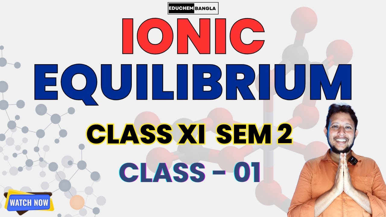 Ionic Equilibrium | Chemical Equilibrium | Class 11 Chemistry Sem 2 | WBCHSE | Class 01