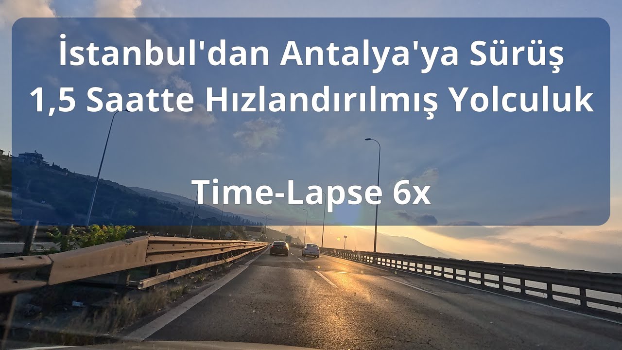 Driving in Turkey from Istanbul to Antalya in 1.5 Hours: Time-Lapse Journey (6x Speed)