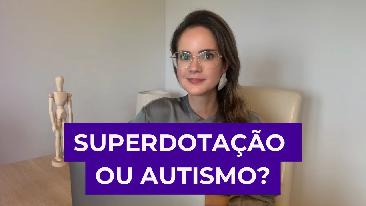 Superdotação ou Autismo? Ou os dois?