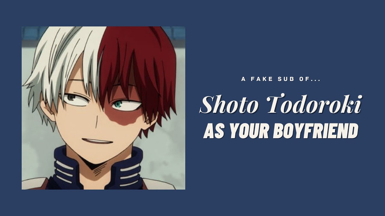 Shoto Todoroki as your boyfriend ─ ❲ Shoto ✘ Y/N ❳ fake sub