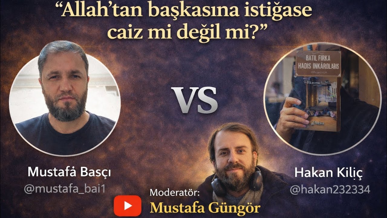 MÜNAZARA  / Allah'tan Başkasına İstiğase Caiz Mi Değil Mi ?