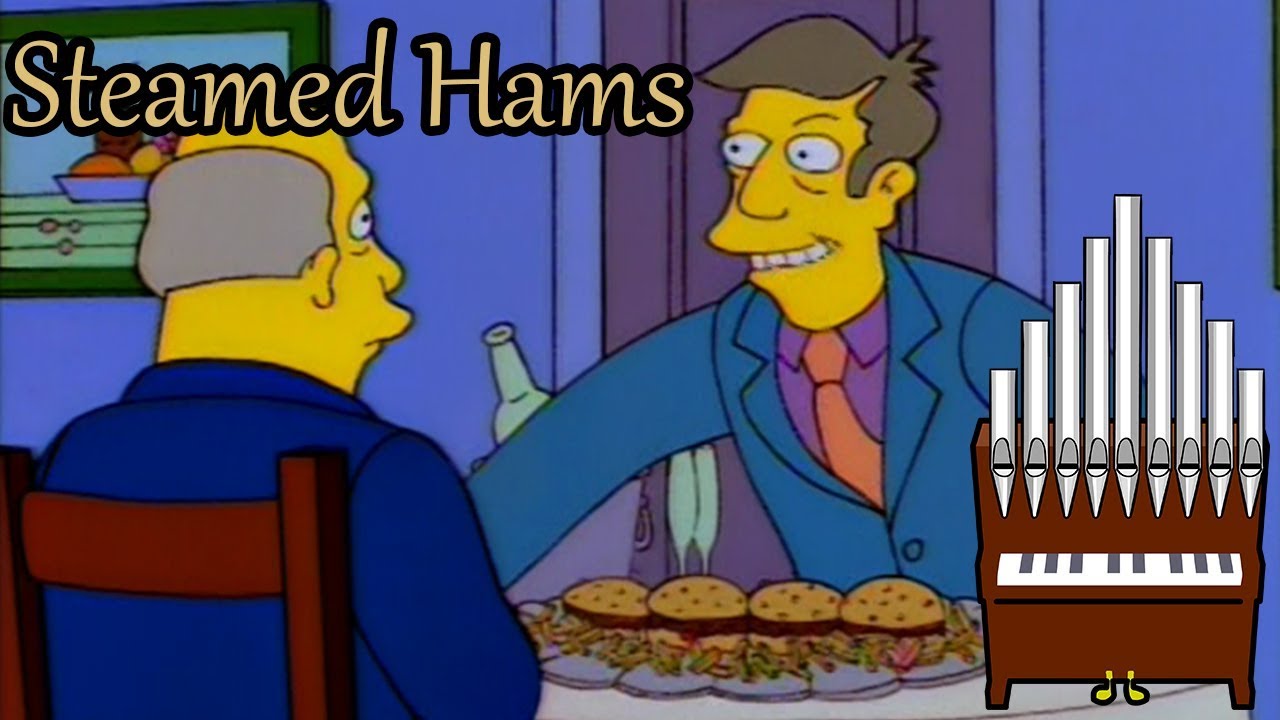 Steamed Hams but it's an Organ arrangement of the Piano Dub