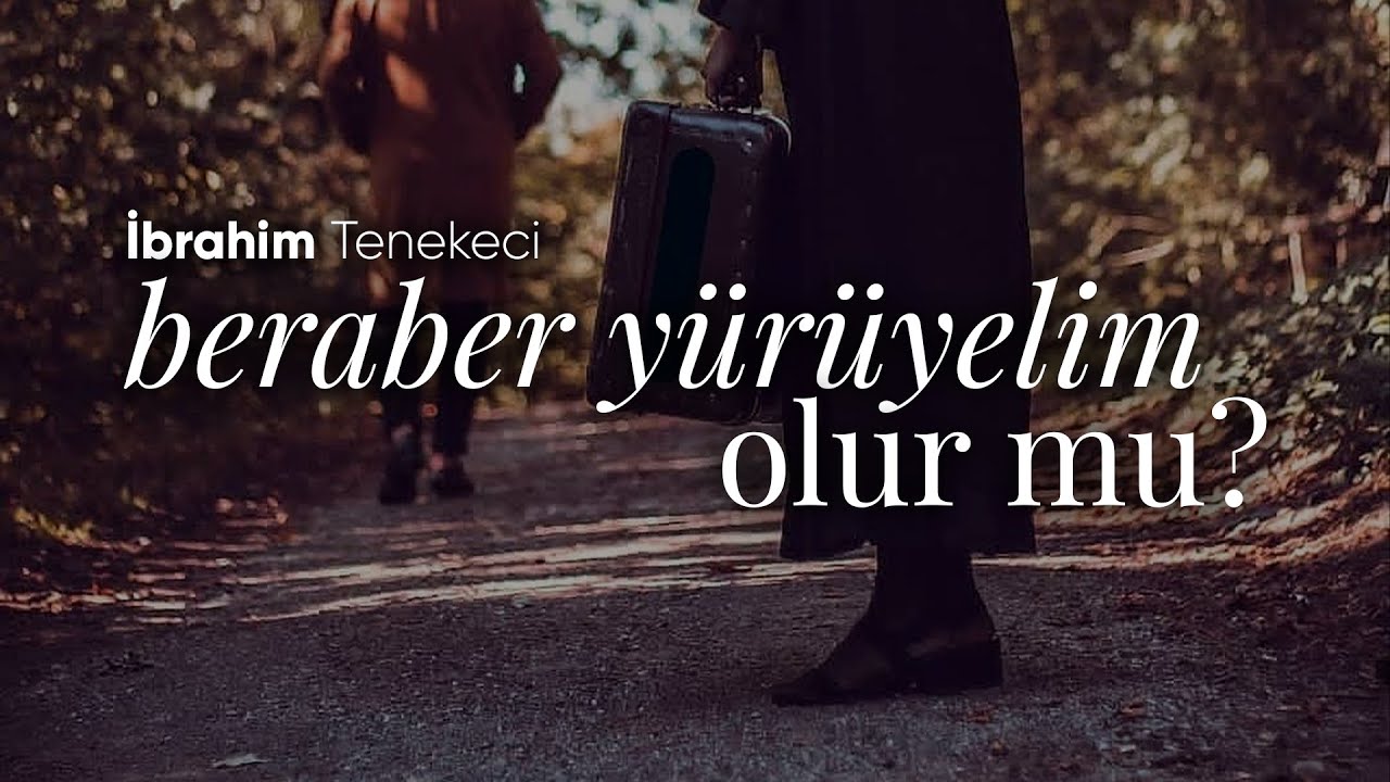 Beraber Yürüyelim Olur mu? - İbrahim Tenekeci | Emre Özdemir - Şiir