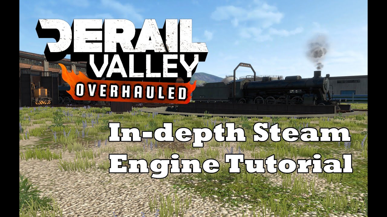 [Derail Valley Overhauled] In-depth Steam Engine Tutorial