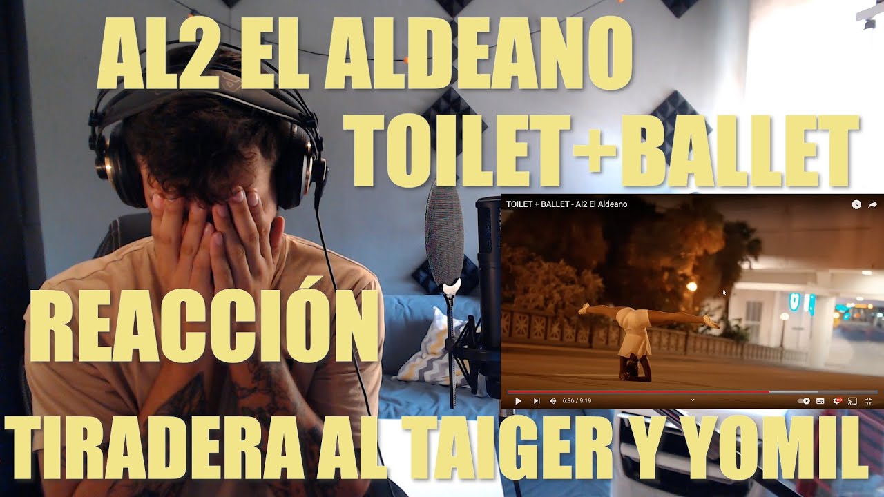 REACCIONANDO A AL2 EL ALDEANO TOILET + BALLET!! TIRADERA AL TAIGER Y A YOMIL!! QUE LOCURAAAAA 🪓🔥🔥🔥