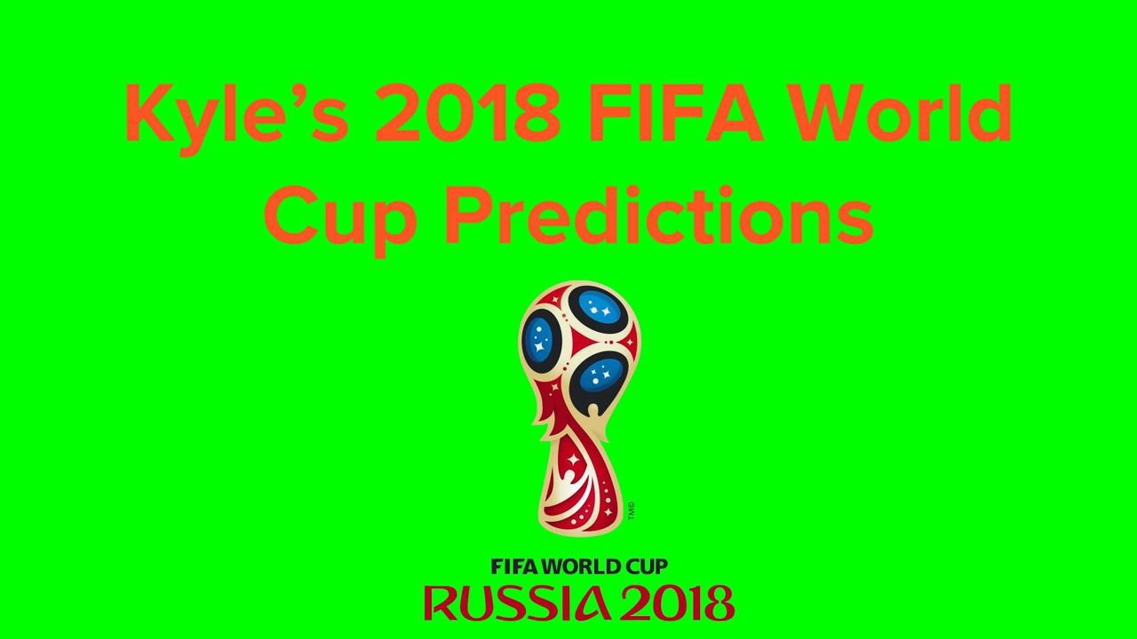 Kyle&rsquo;s 2018 FIFA World Cup Predictions