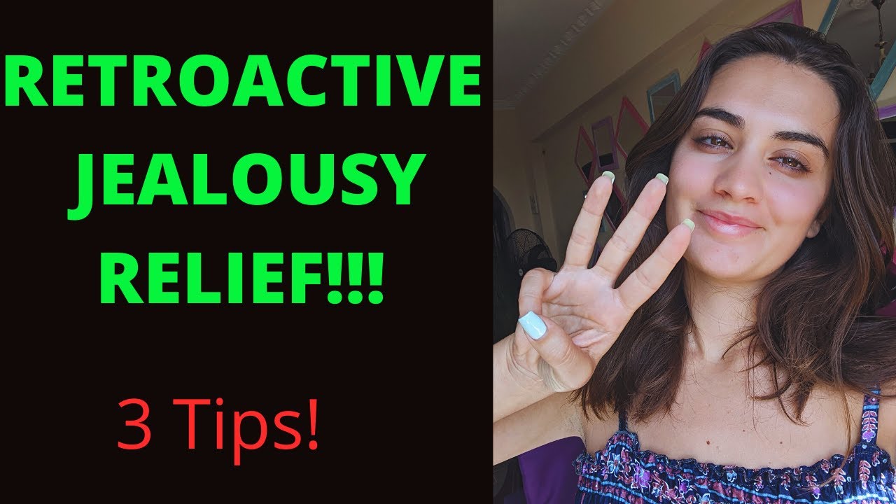 3 Tips To Help You Overcome Retroactive Jealousy.