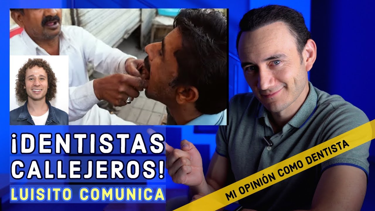 Dentista reacciona a video de Luisito Comunica 