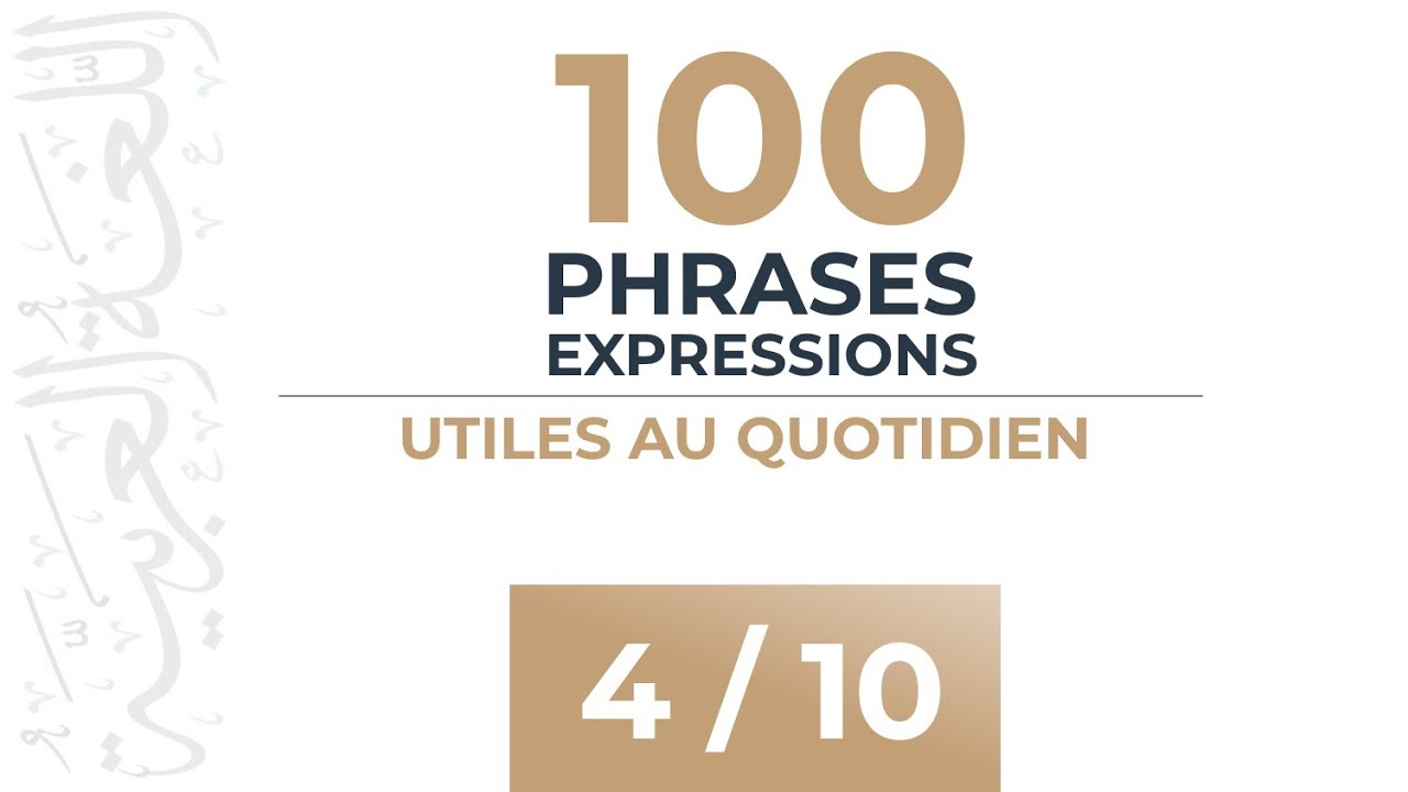 [ 4 / 10 ] 100 Phrases & Expressions Utiles au Quotidien - Apprendre l'arabe Facilement
