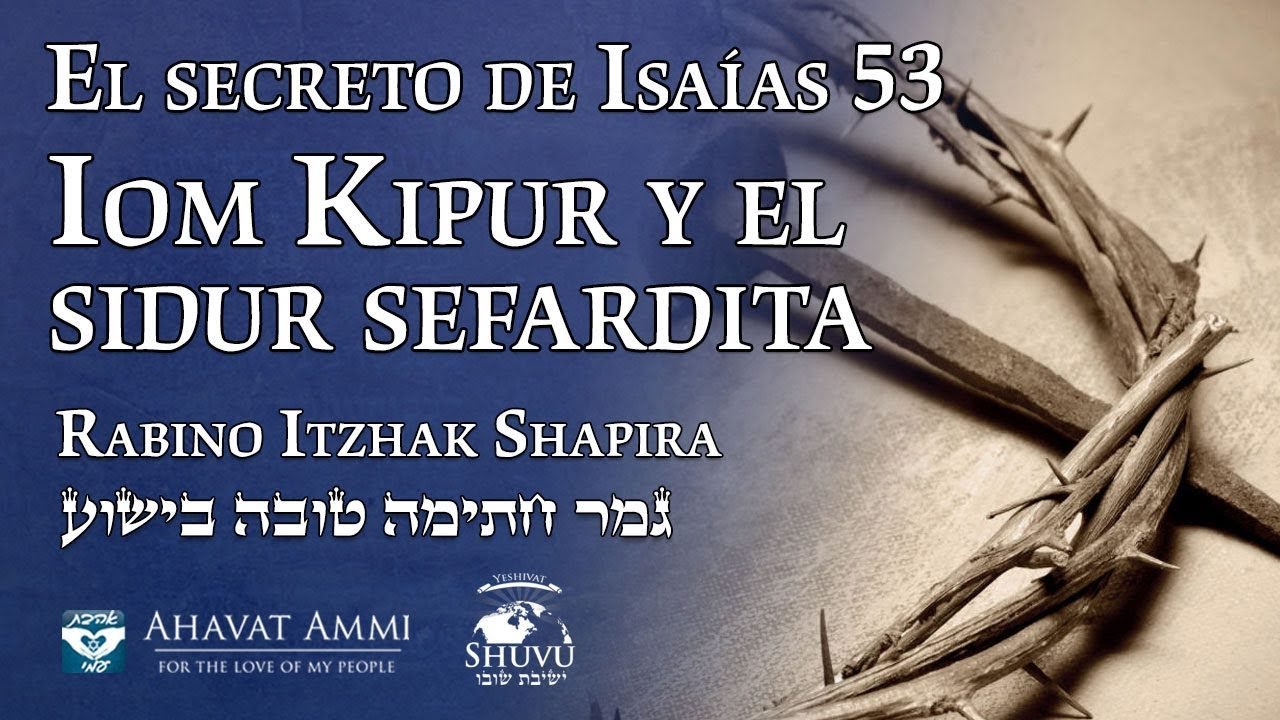 El secreto de Isaías 53 - Iom Kipur y el sidur sefardita.