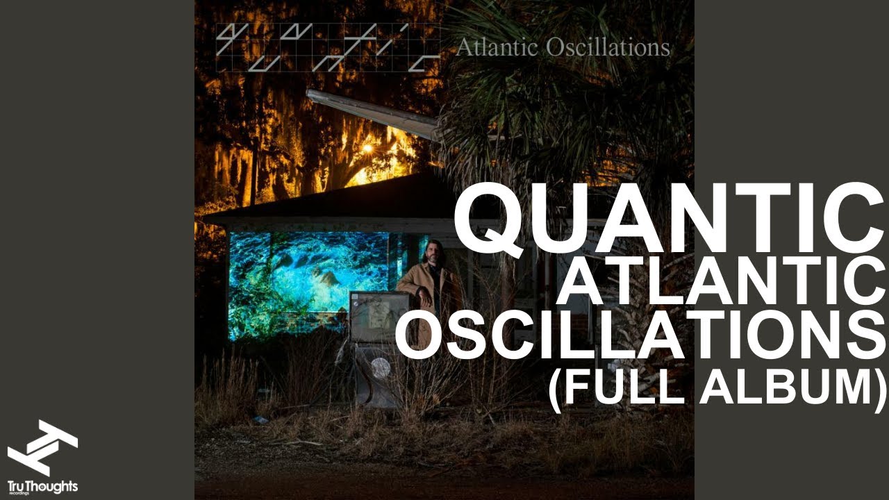 Quantic - Atlantic Oscillations (Full Album)
