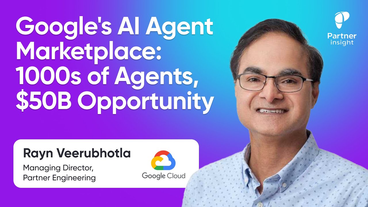 Google's AI Agent Marketplace: 1000s of Agents, $50B Opportunity with Rayn Veerubhotla, MD at GCP