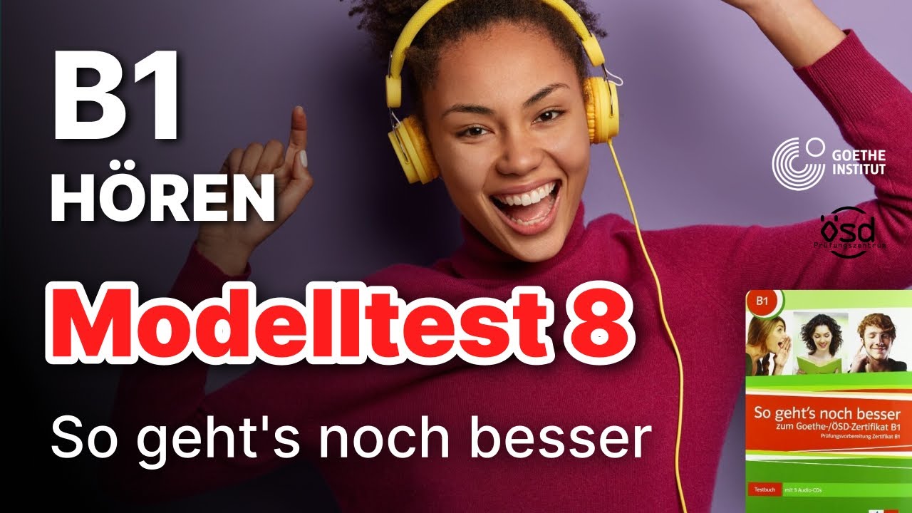 Modelltest 8 - Hören mit Lösungen B1 Zertifikat Goethe & ÖSD - So geht's noch besser
