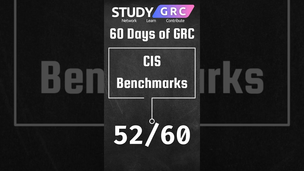 Day 52 of 60 Days of GRC | CIS Benchmarks #60daysofgrc #cis #grc