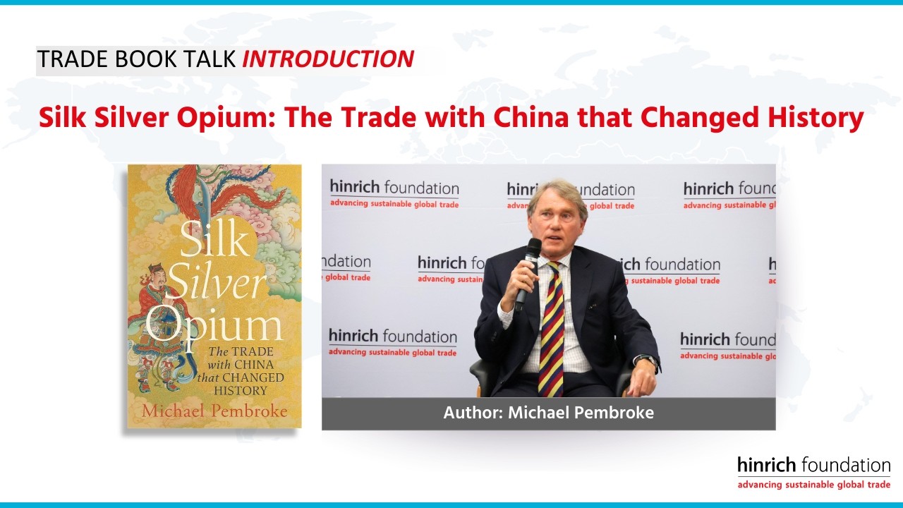 Introduction to Silk, Silver, Opium: The Trade with China that Changed History | Hinrich Foundation