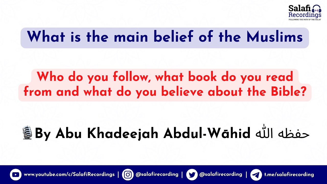 What is the main belief of the Muslims - By Abu Khadeejah Abdul-Wāhid حفظه الله