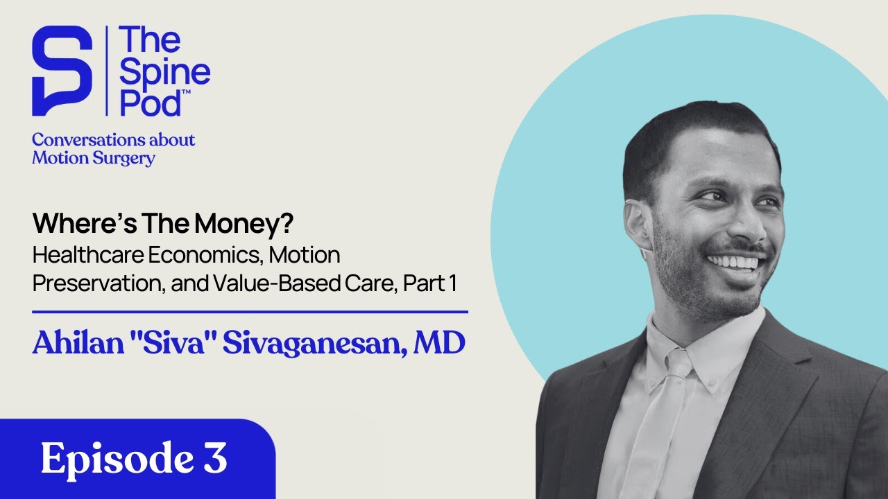 Where’s The Money? Health Economics, Motion Preservation, & Value-Based Care: Ahilan Sivaganesan, MD