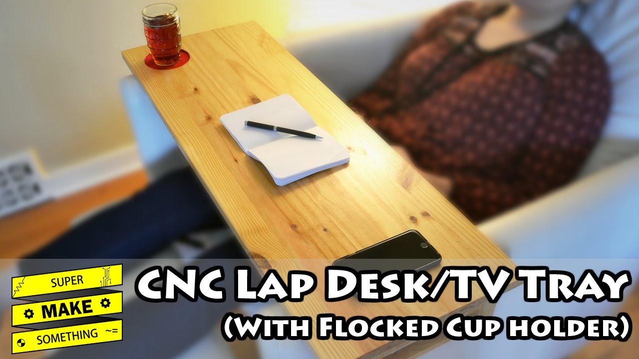 CNC Lap Desk/TV Tray (with Flocked Cup Holder) - Super Make Something Episode 7