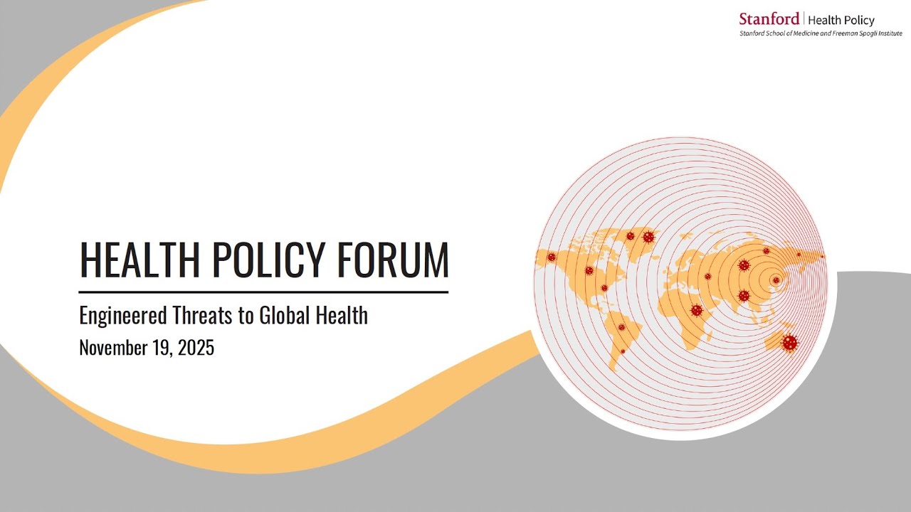 Stanford Health Policy Forum: Engineered Threats to Global Health
